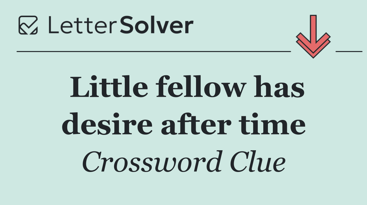 Little fellow has desire after time