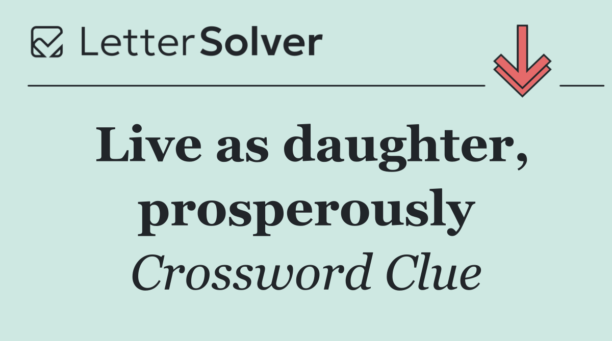 Live as daughter, prosperously