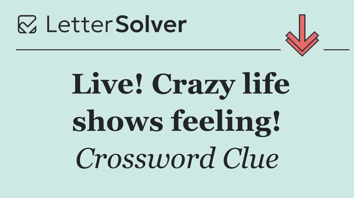 Live! Crazy life shows feeling!