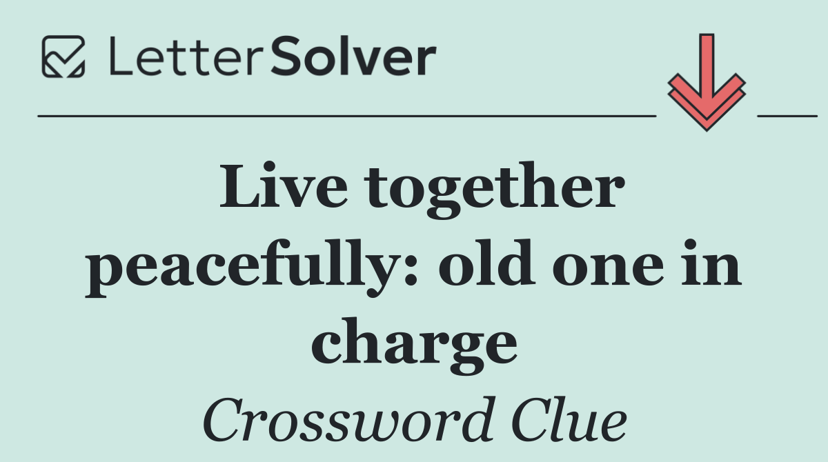 Live together peacefully: old one in charge