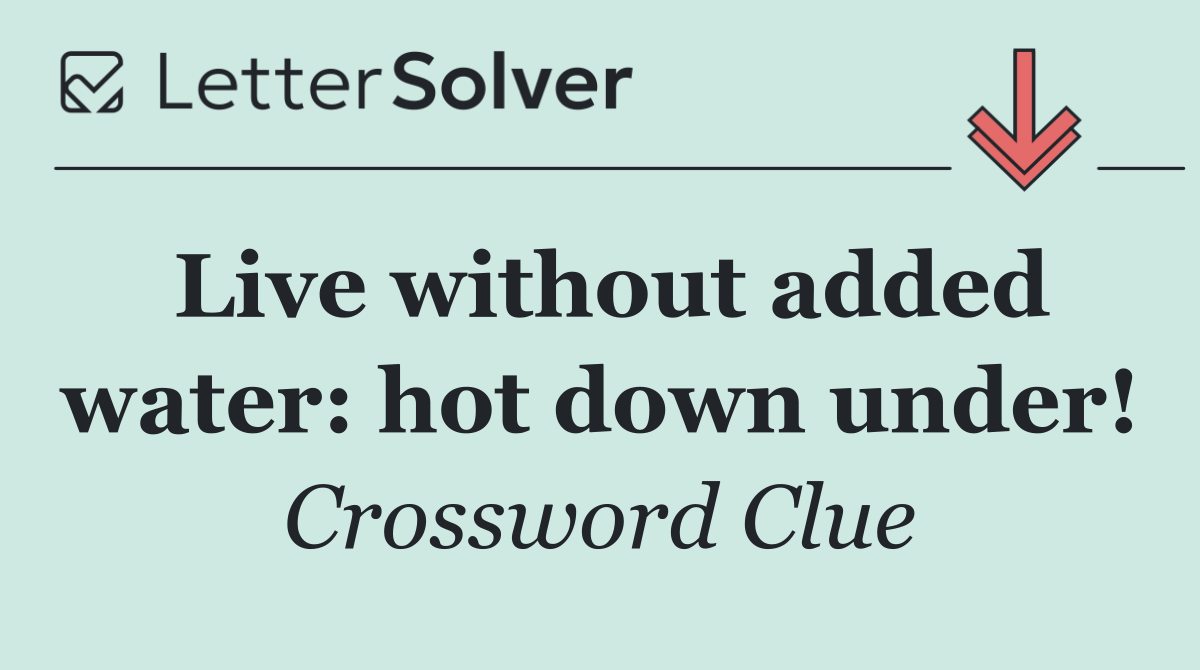 Live without added water: hot down under!