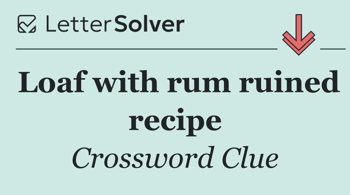 Loaf with rum ruined recipe