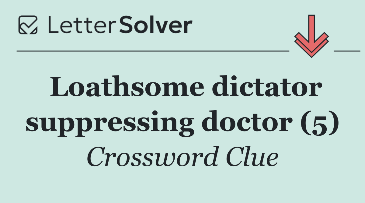 Loathsome dictator suppressing doctor (5)