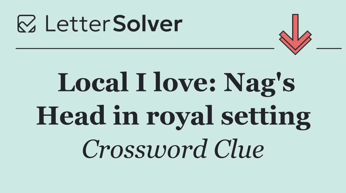 Local I love: Nag's Head in royal setting