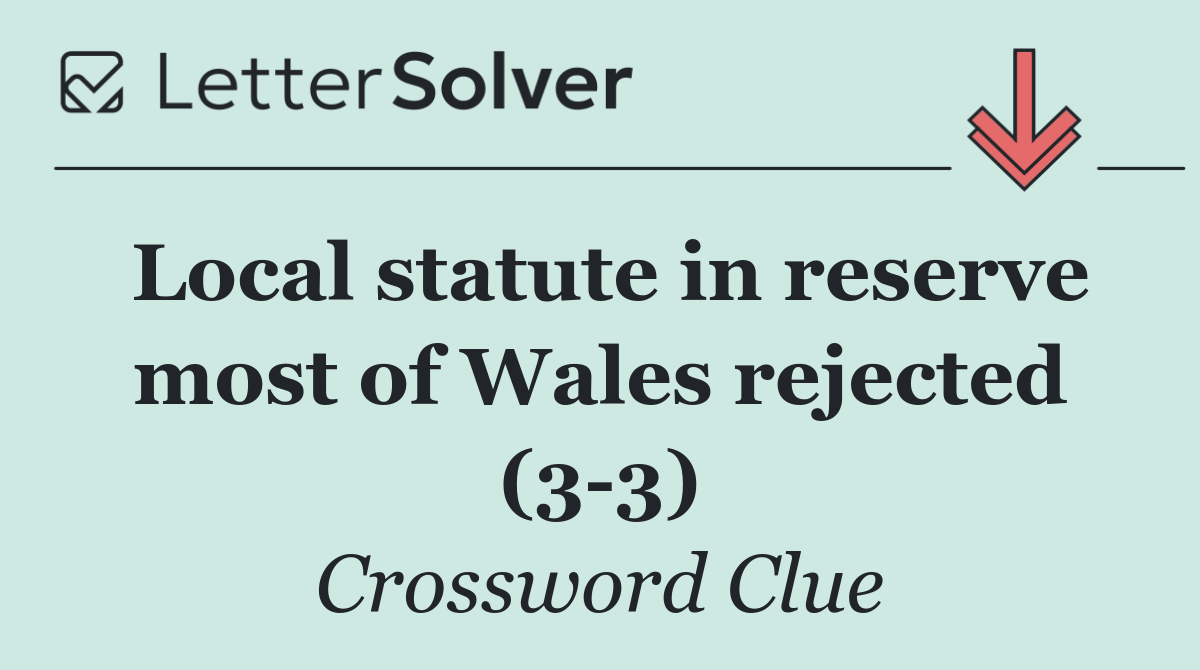 Local statute in reserve most of Wales rejected (3 3)
