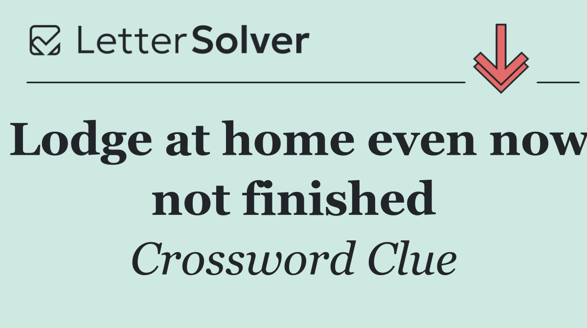 Lodge at home even now not finished