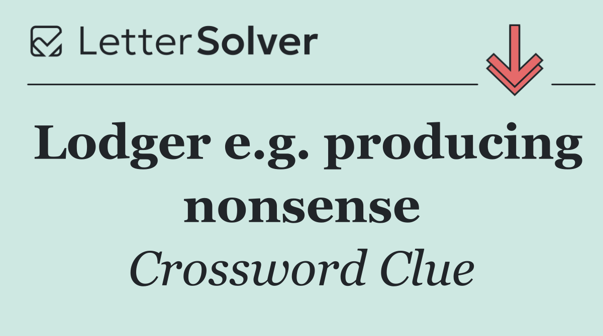 Lodger e.g. producing nonsense