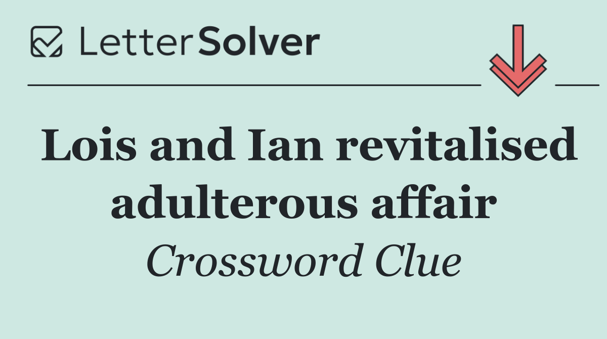 Lois and Ian revitalised adulterous affair