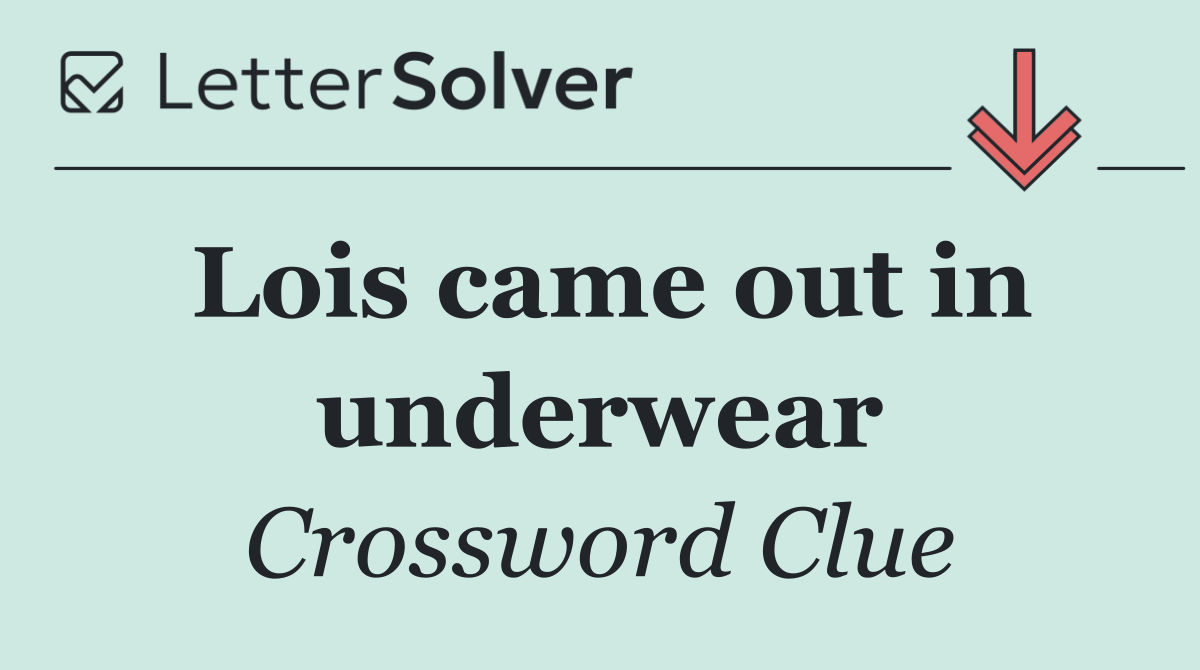 Lois came out in underwear