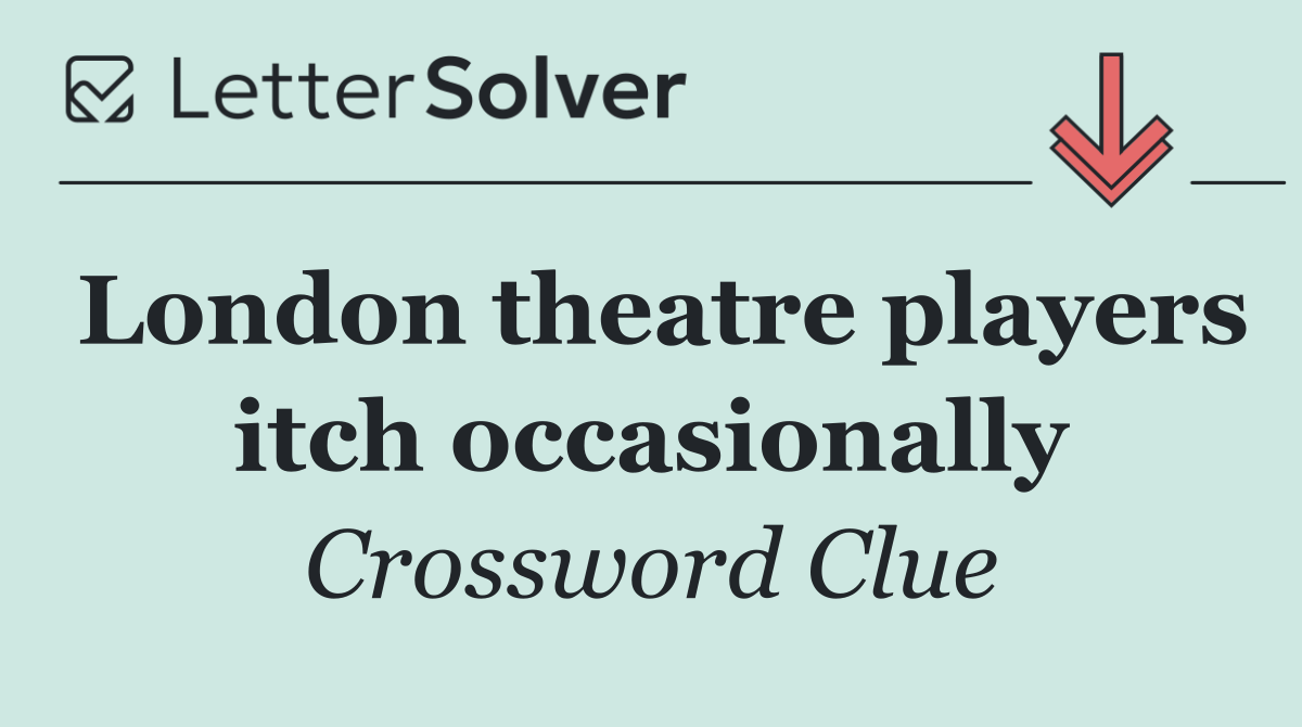 London theatre players itch occasionally