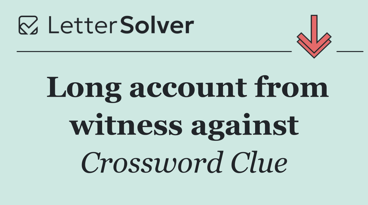 Long account from witness against