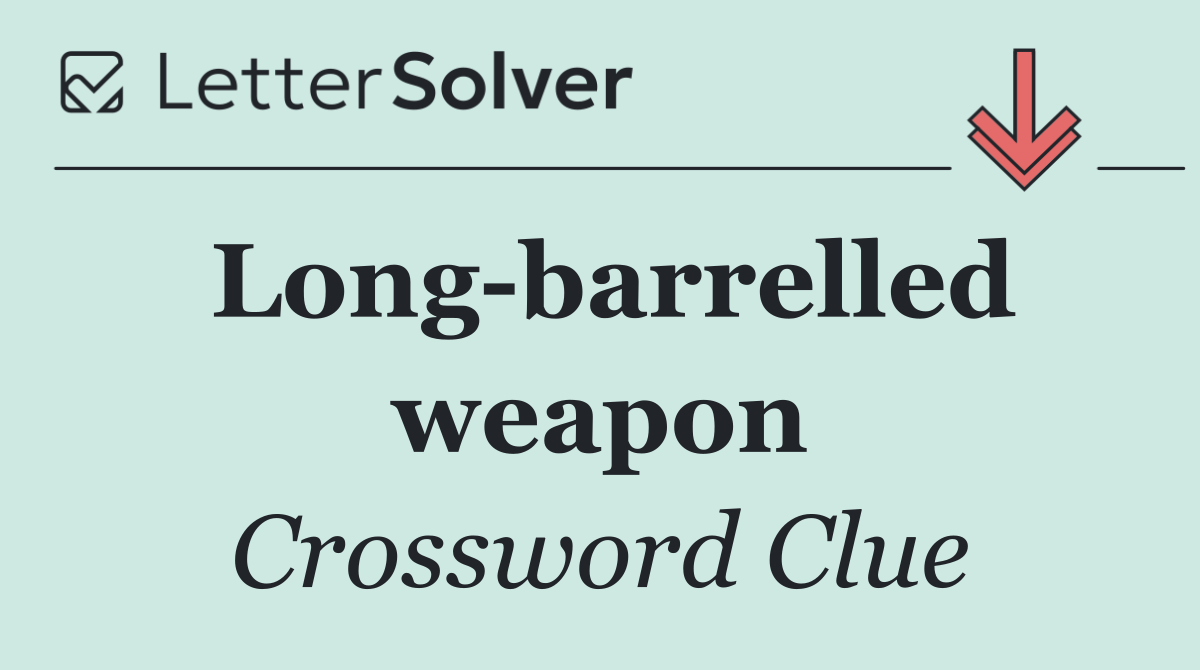 Long barrelled weapon