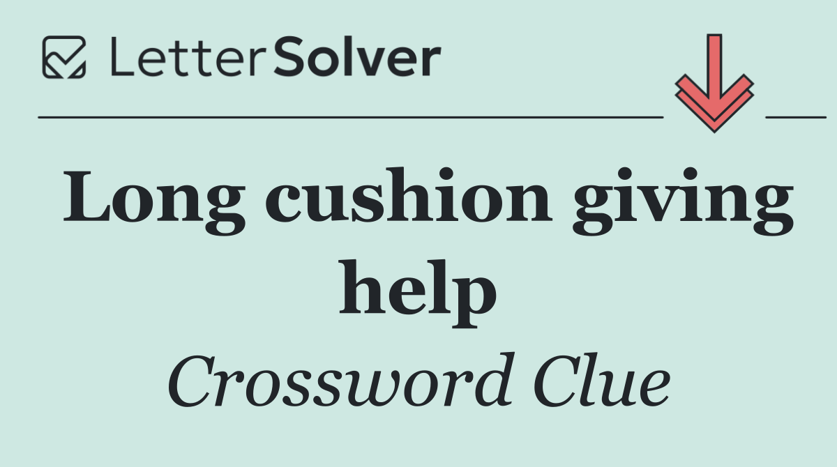 Long cushion giving help