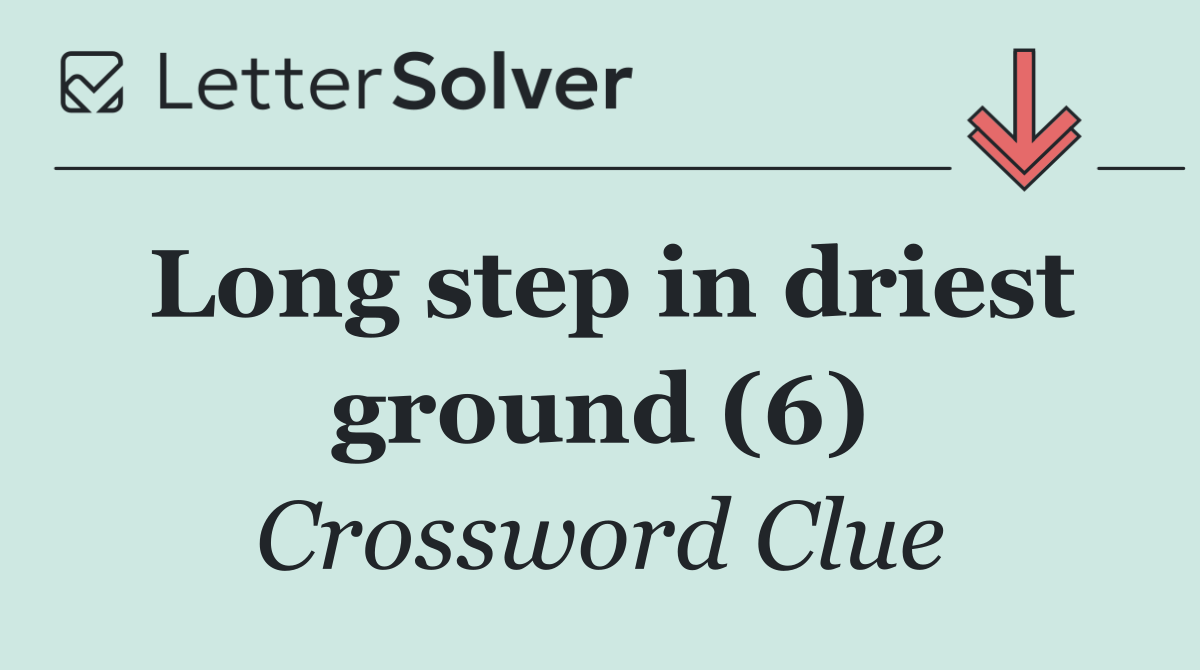 Long step in driest ground (6)