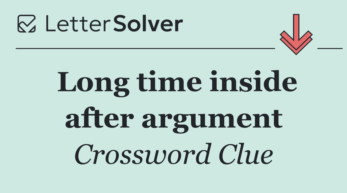 Long time inside after argument