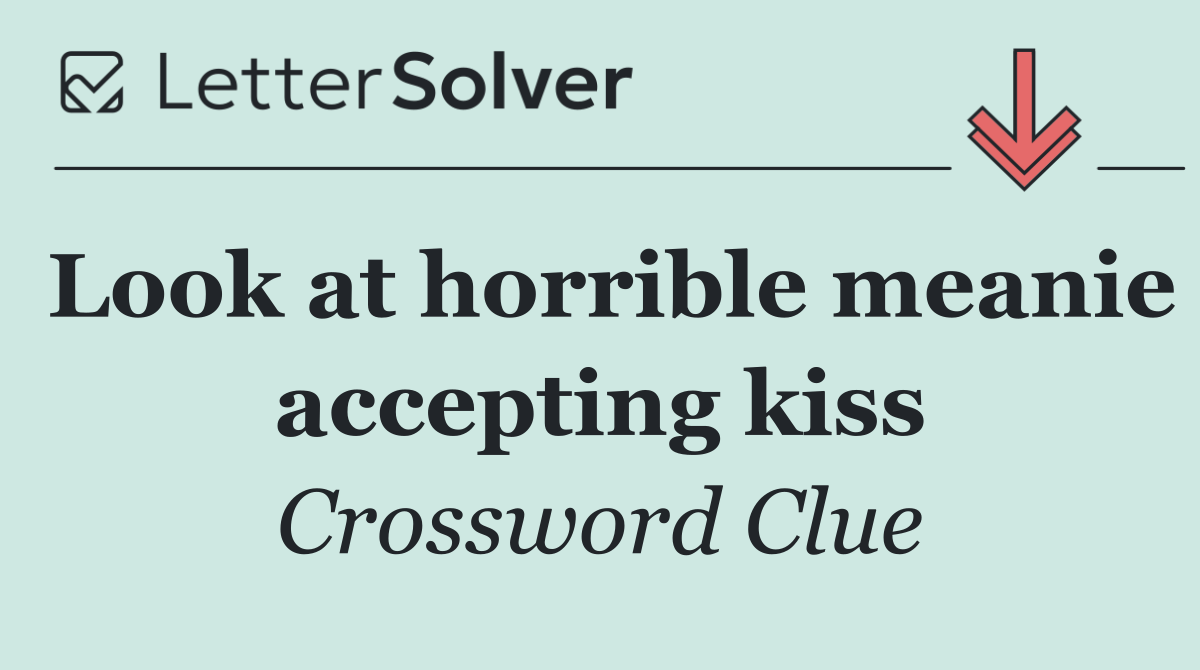 Look at horrible meanie accepting kiss