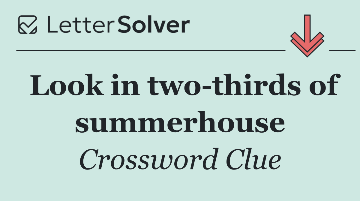 Look in two thirds of summerhouse