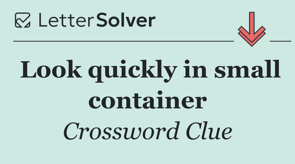 Look quickly in small container