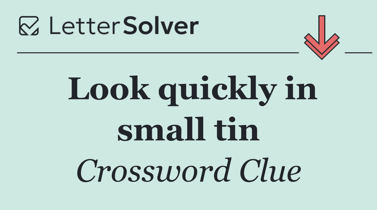 Look quickly in small tin