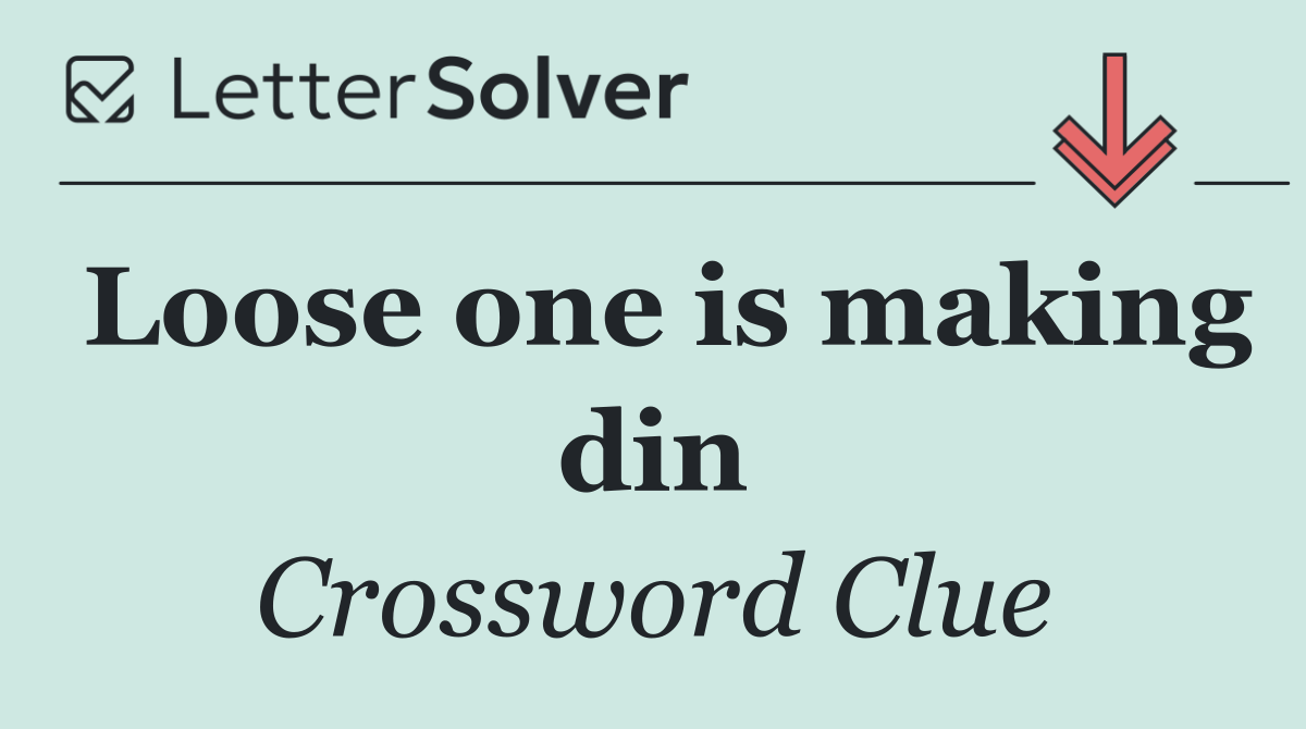 Loose one is making din