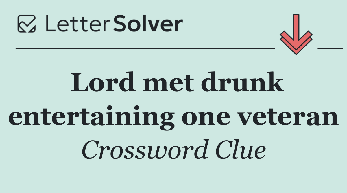 Lord met drunk entertaining one veteran