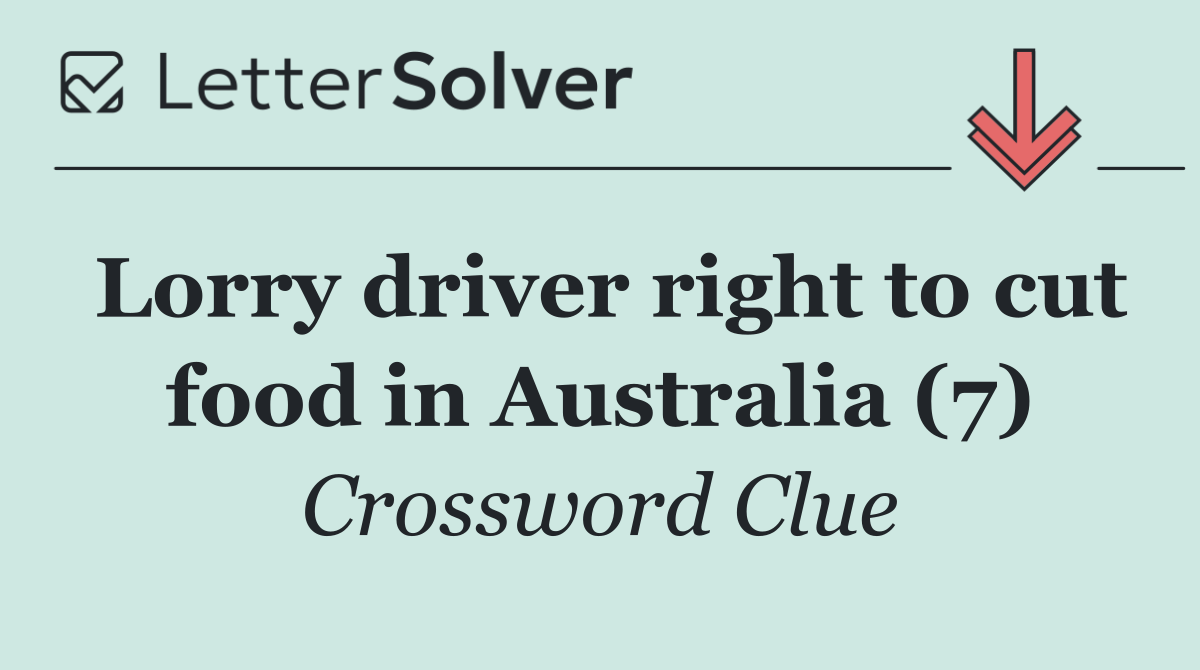 Lorry driver right to cut food in Australia (7)