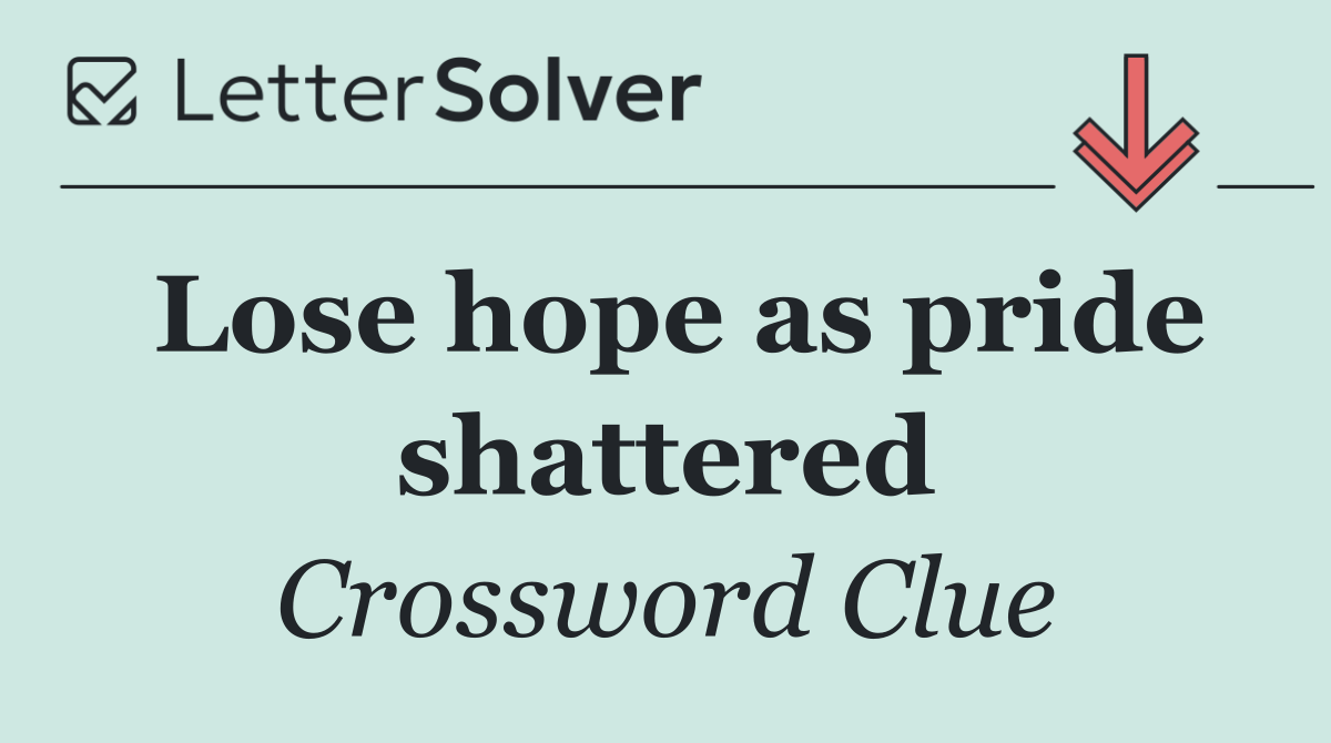 Lose hope as pride shattered