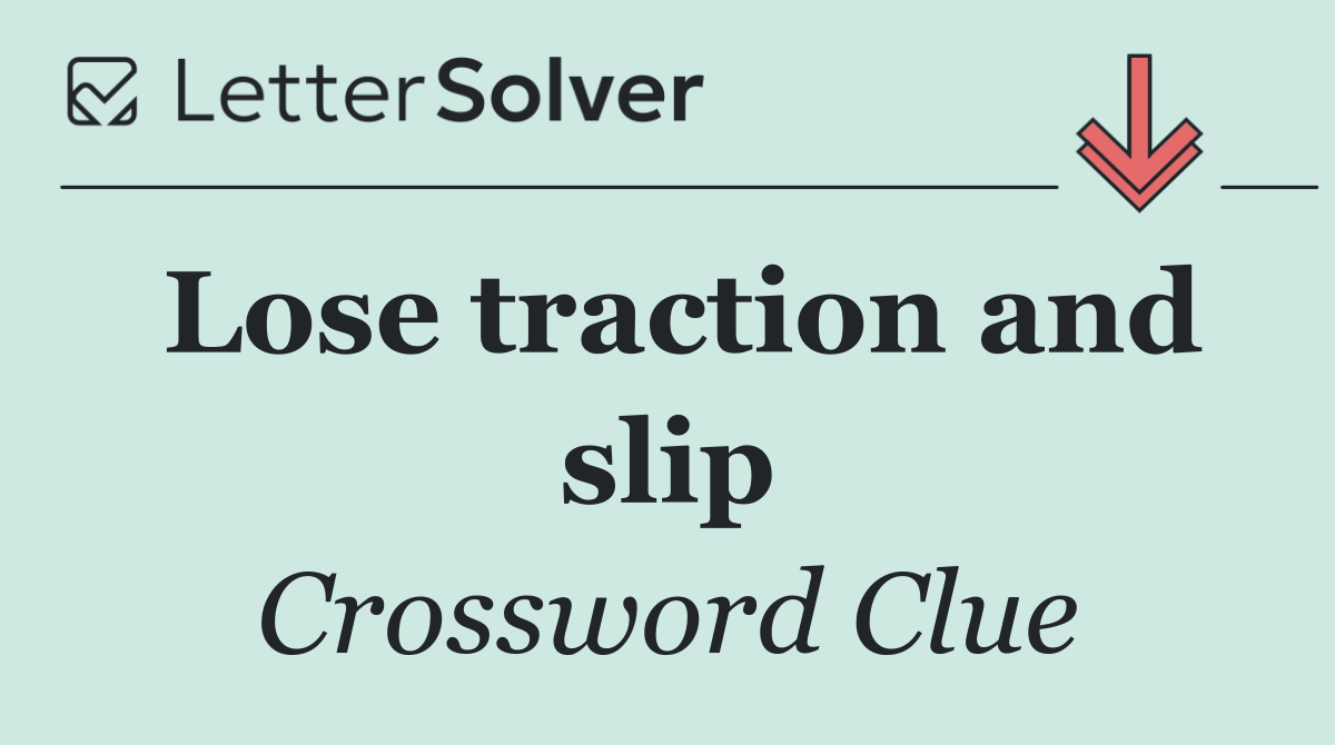 Lose traction and slip