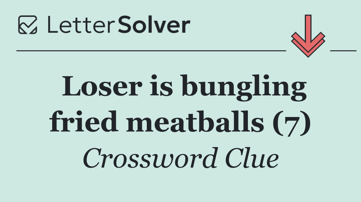 Loser is bungling fried meatballs (7)