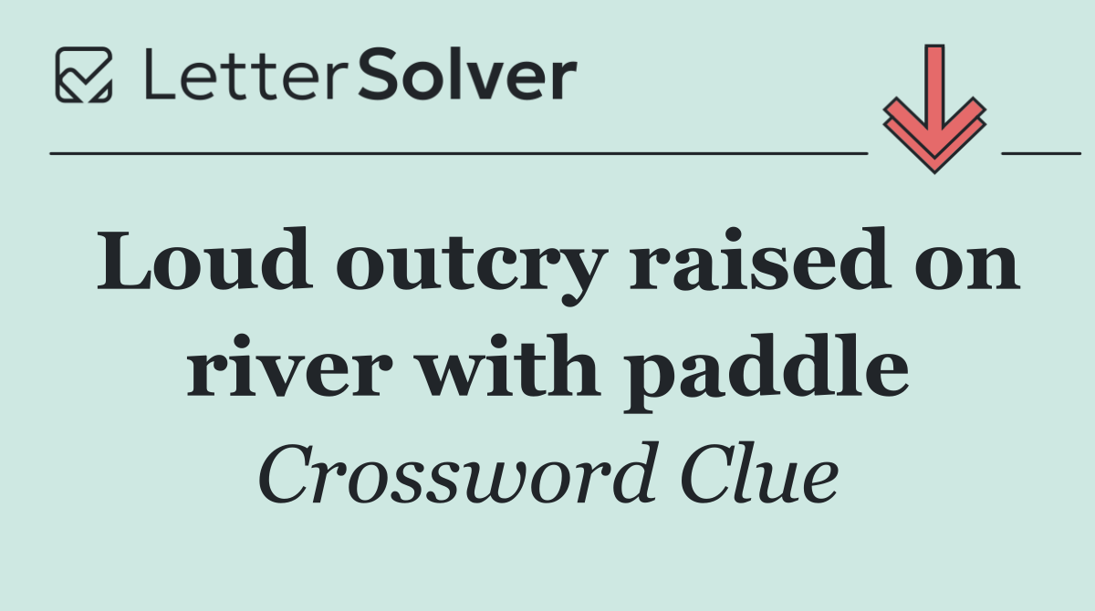 Loud outcry raised on river with paddle