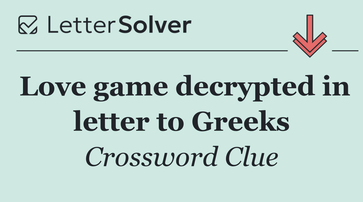 Love game decrypted in letter to Greeks
