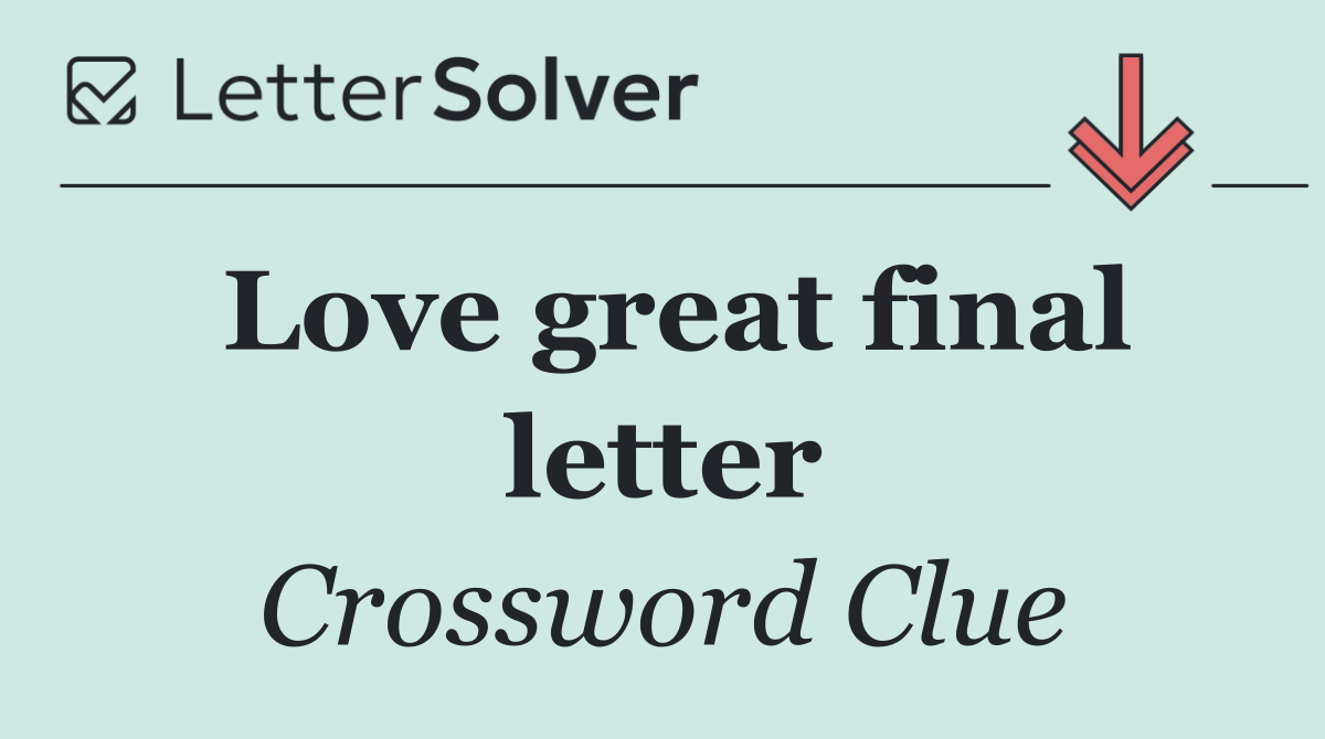 Love great final letter