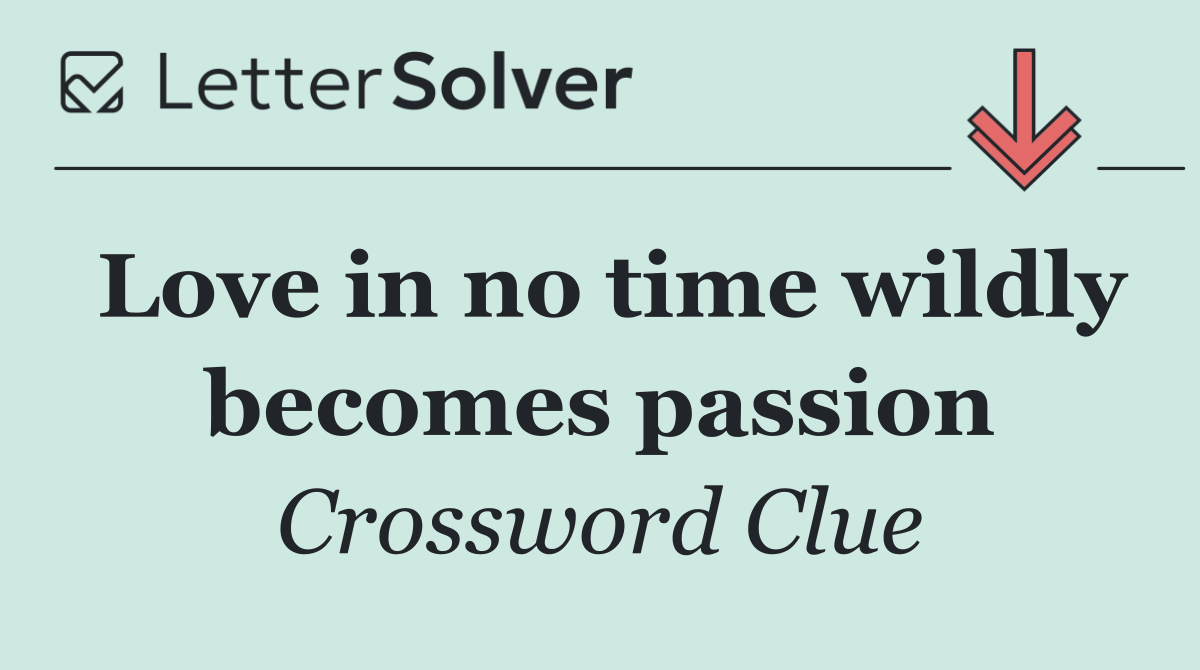 Love in no time wildly becomes passion