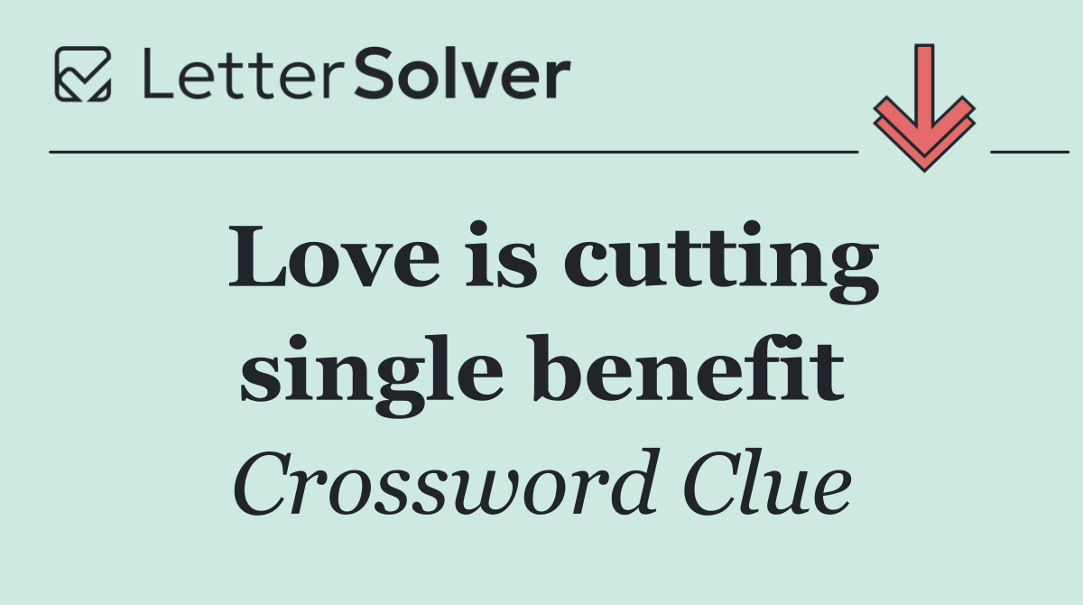 Love is cutting single benefit