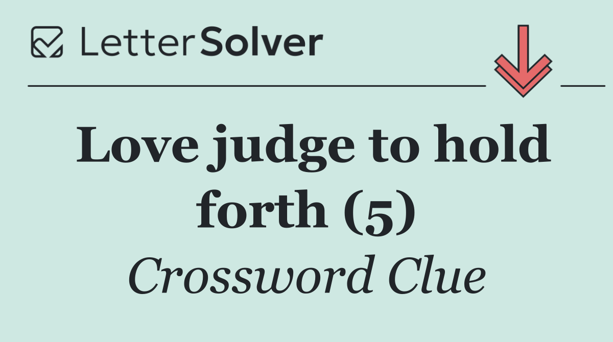 Love judge to hold forth (5)