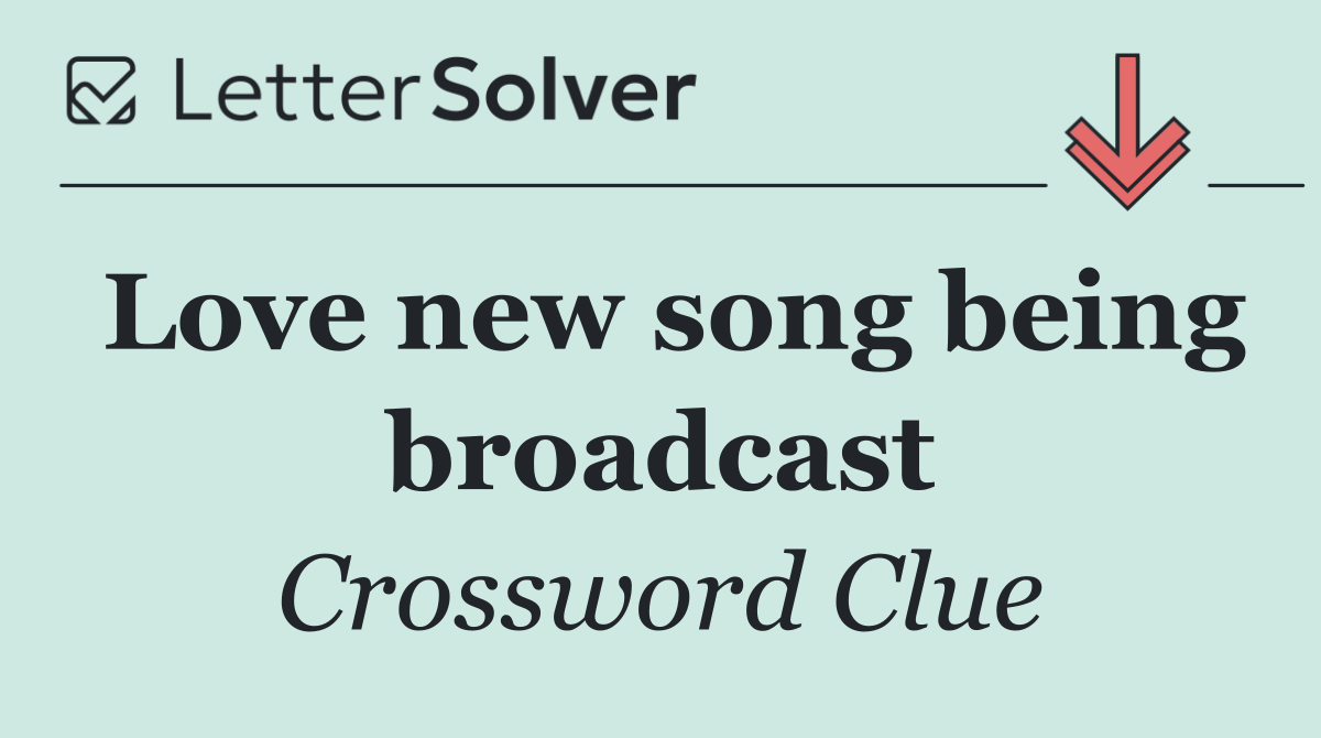 Love new song being broadcast