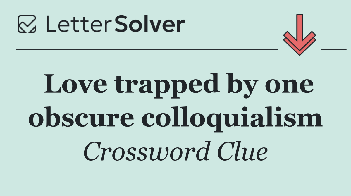 Love trapped by one obscure colloquialism