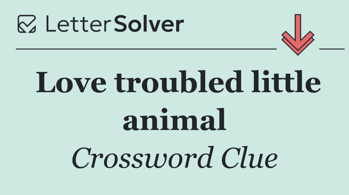 Love troubled little animal
