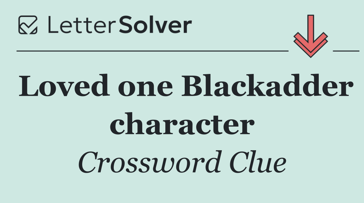 Loved one Blackadder character