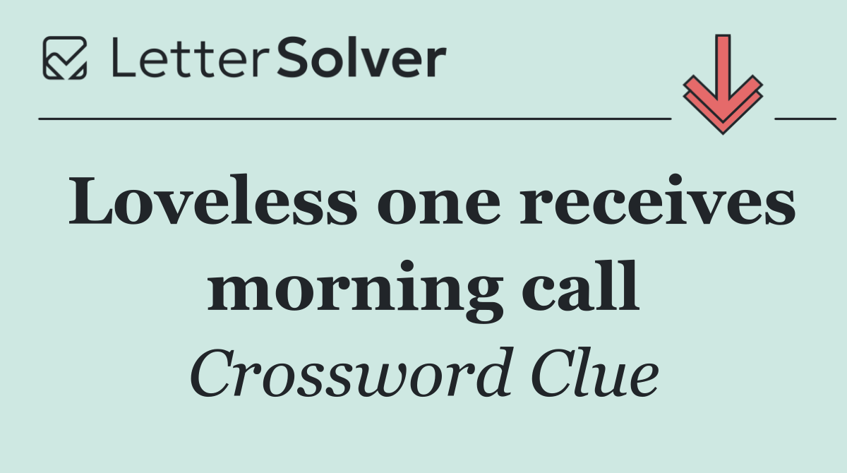 Loveless one receives morning call