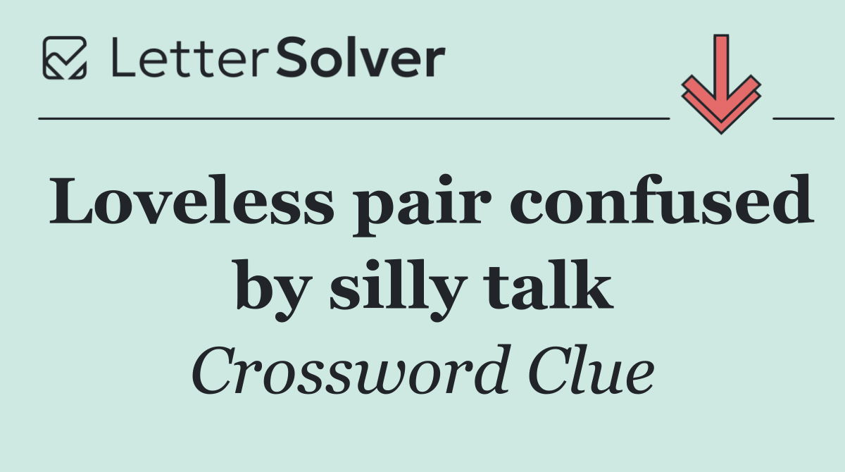 Loveless pair confused by silly talk