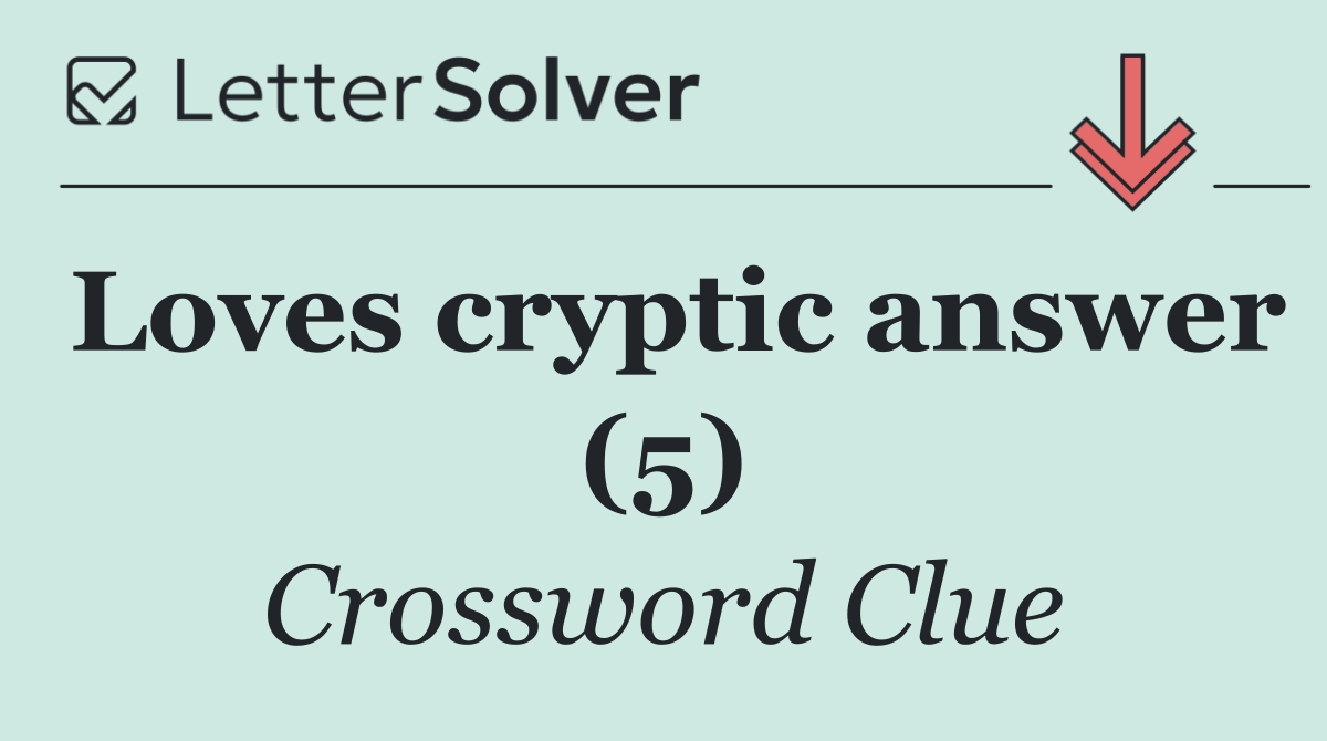 Loves cryptic answer (5)