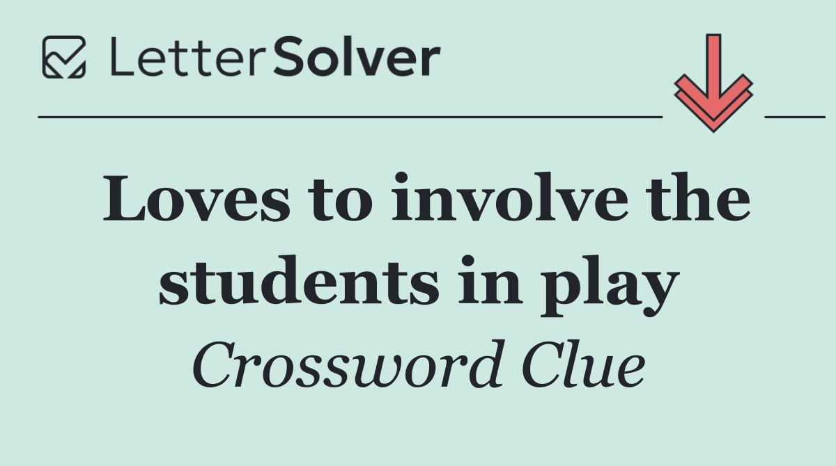 Loves to involve the students in play
