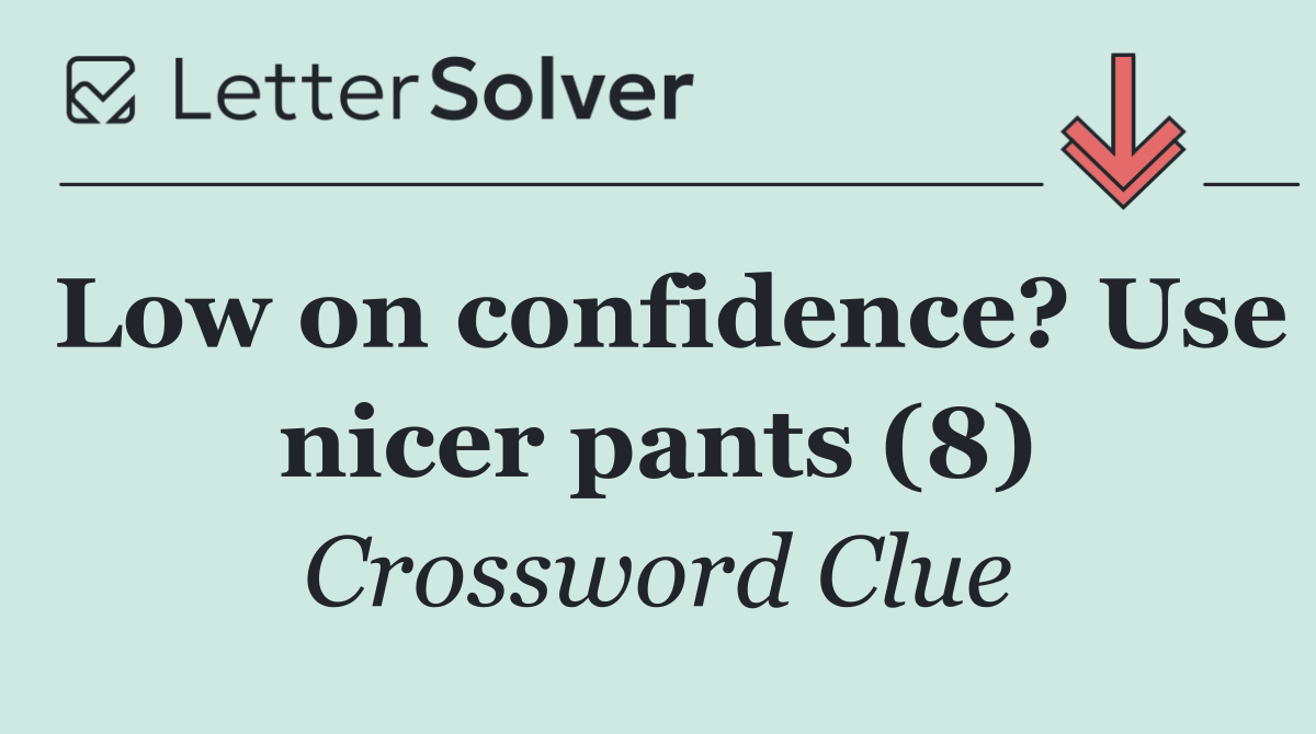 Low on confidence? Use nicer pants (8)