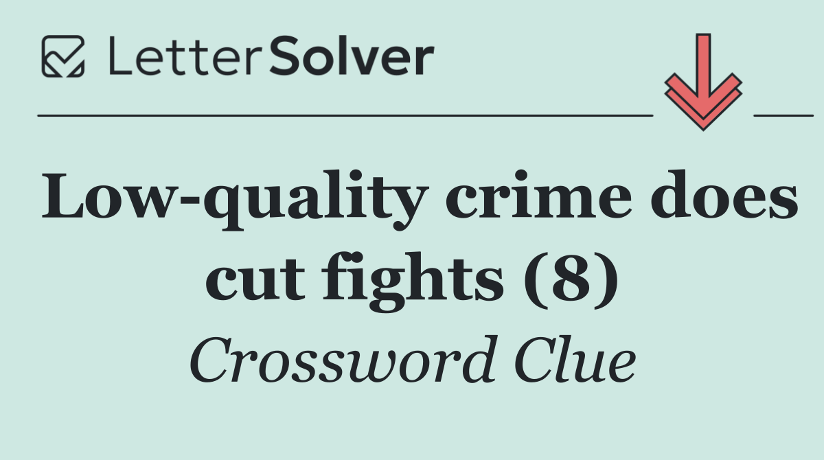 Low quality crime does cut fights (8)