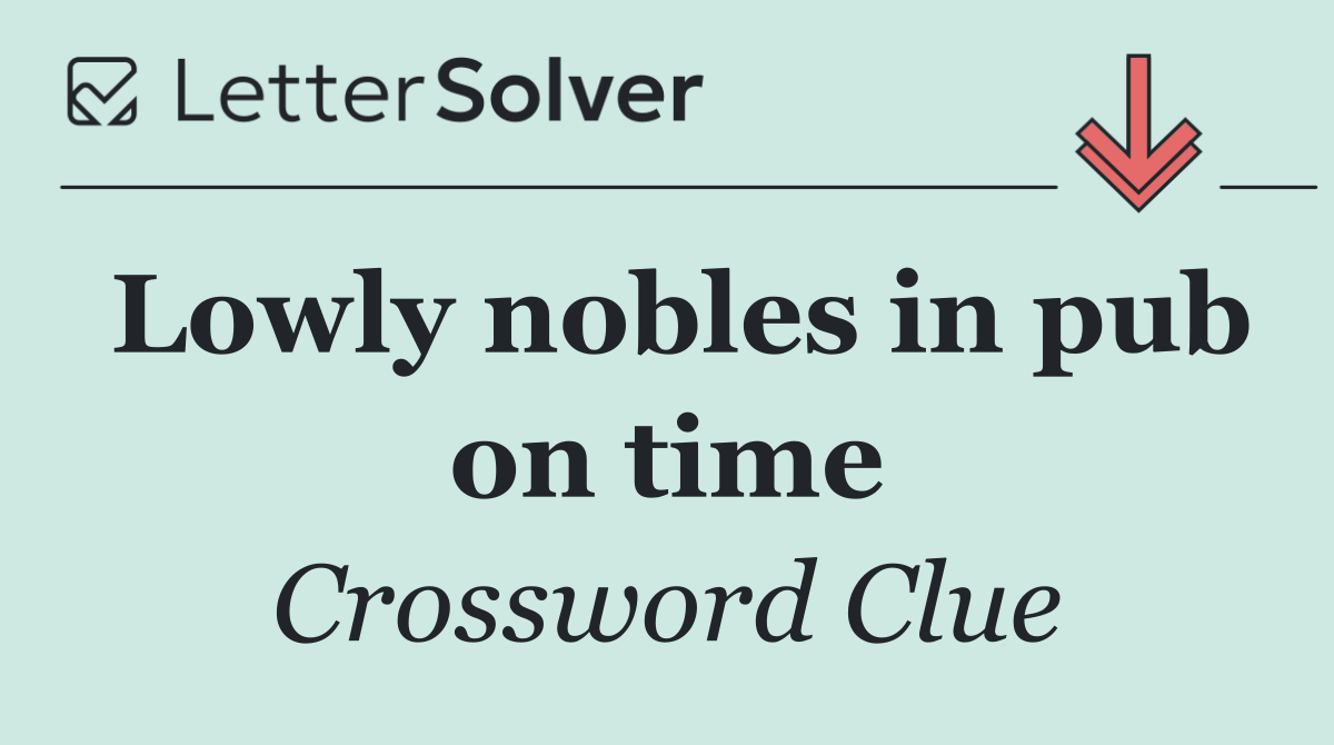 Lowly nobles in pub on time