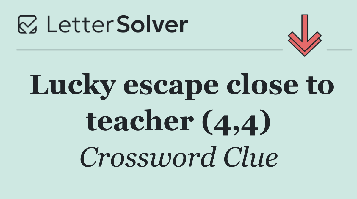 Lucky escape close to teacher (4,4)