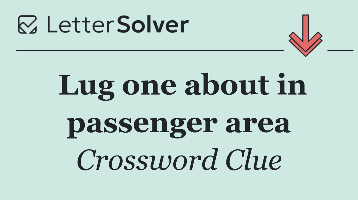 Lug one about in passenger area