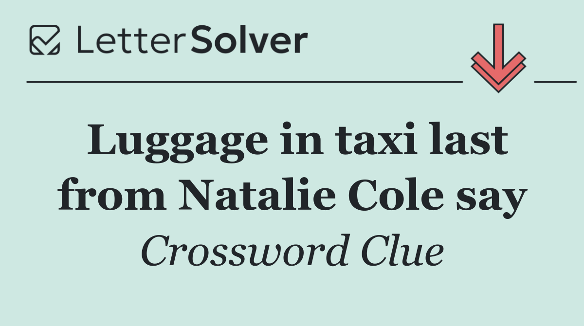Luggage in taxi last from Natalie Cole say
