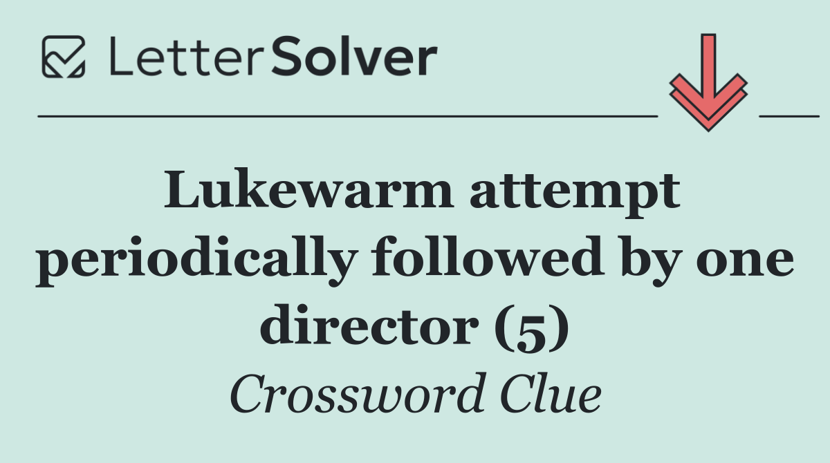 Lukewarm attempt periodically followed by one director (5)